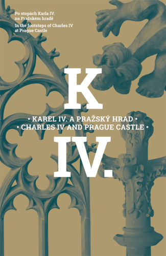 Charles IV and Prague Castle - In the footsteps of Charles IV at Prague Castle