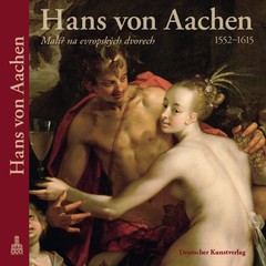 Hans von Aachen (1552–1615). Malíř na evropských dvorech - katalog výstavy